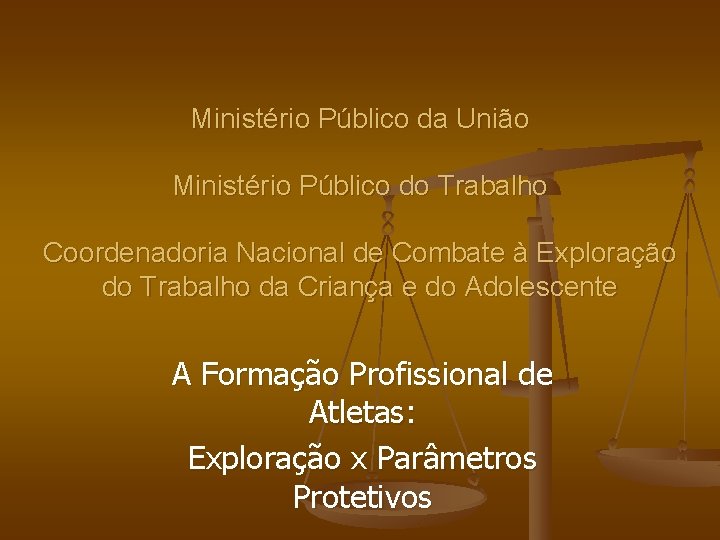 Ministério Público da União Ministério Público do Trabalho Coordenadoria Nacional de Combate à Exploração