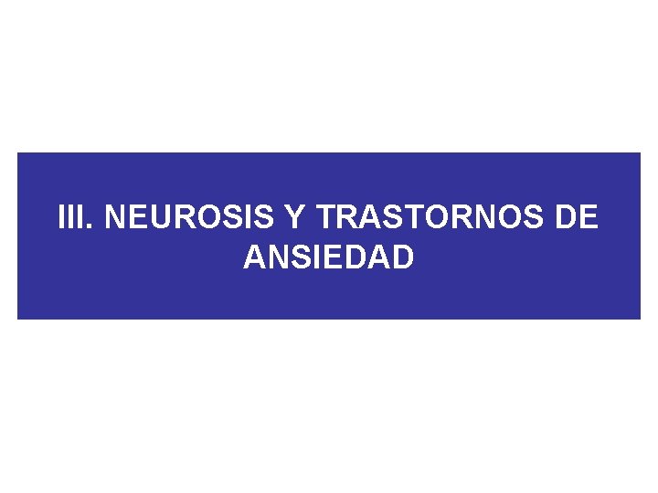 III. NEUROSIS Y TRASTORNOS DE ANSIEDAD 