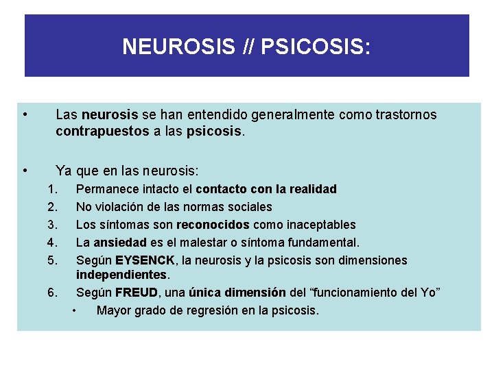 NEUROSIS // PSICOSIS: • Las neurosis se han entendido generalmente como trastornos contrapuestos a