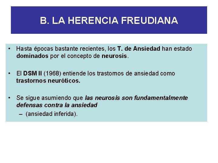 B. LA HERENCIA FREUDIANA • Hasta épocas bastante recientes, los T. de Ansiedad han