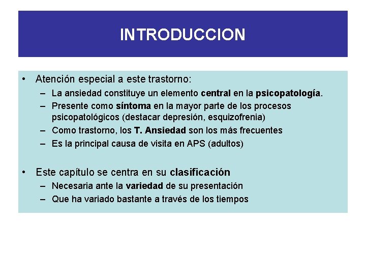 INTRODUCCION • Atención especial a este trastorno: – La ansiedad constituye un elemento central