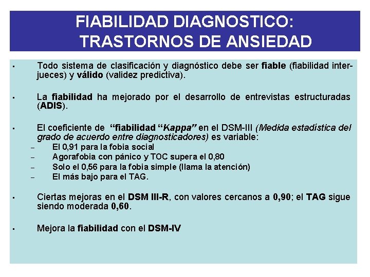 FIABILIDAD DIAGNOSTICO: TRASTORNOS DE ANSIEDAD • Todo sistema de clasificación y diagnóstico debe ser