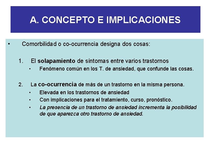 A. CONCEPTO E IMPLICACIONES • Comorbilidad o co-ocurrencia designa dos cosas: 1. El solapamiento