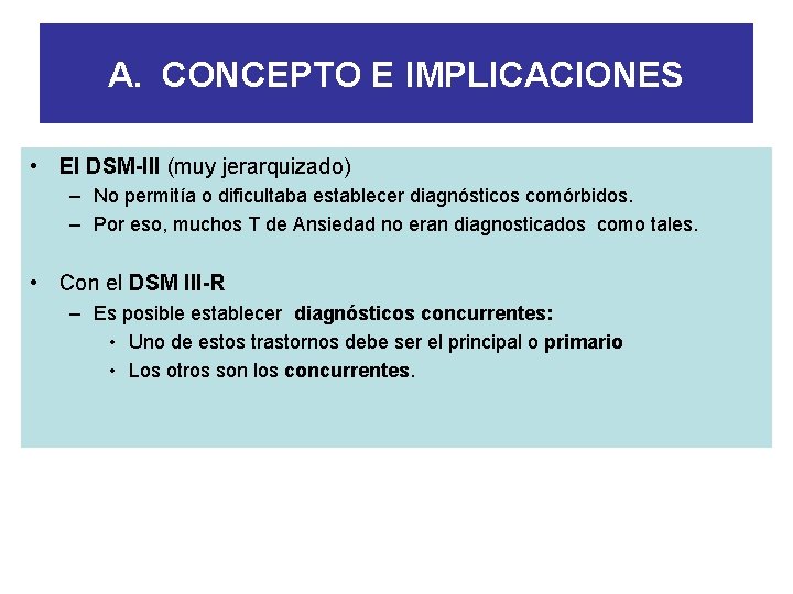 A. CONCEPTO E IMPLICACIONES • El DSM-III (muy jerarquizado) – No permitía o dificultaba