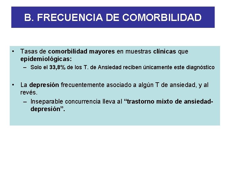 B. FRECUENCIA DE COMORBILIDAD • Tasas de comorbilidad mayores en muestras clínicas que epidemiológicas: