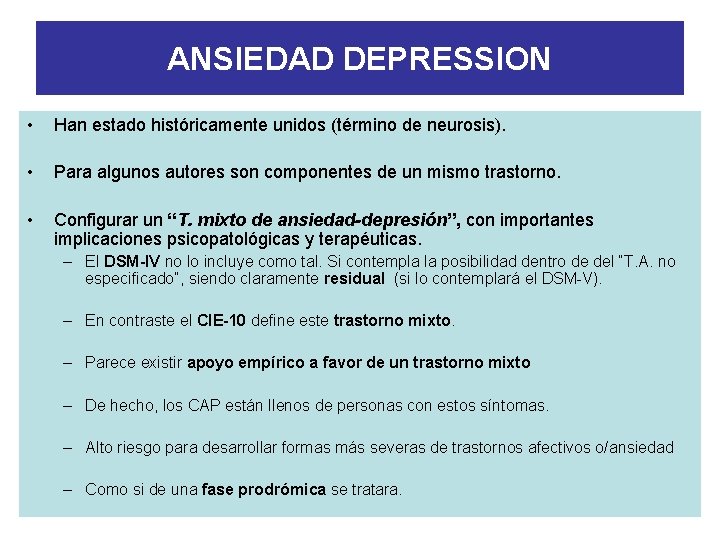 ANSIEDAD DEPRESSION • Han estado históricamente unidos (término de neurosis). • Para algunos autores