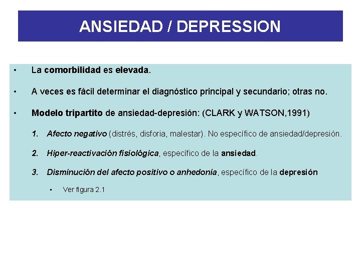 ANSIEDAD / DEPRESSION • La comorbilidad es elevada. • A veces es fácil determinar
