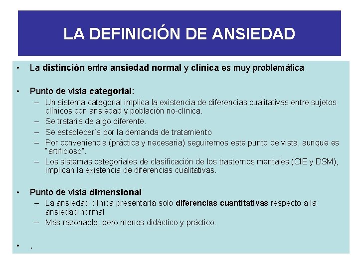 LA DEFINICIÓN DE ANSIEDAD • La distinción entre ansiedad normal y clínica es muy