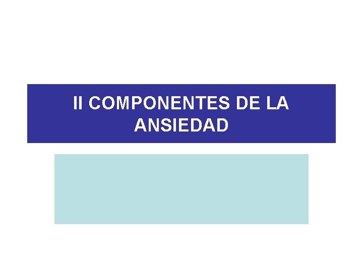 II COMPONENTES DE LA ANSIEDAD 