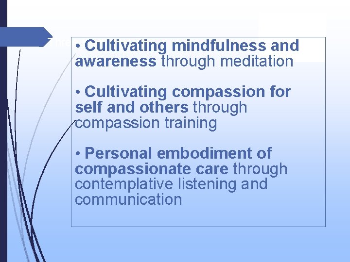 Three Key Aspects • Cultivating mindfulness and awareness through meditation • Cultivating compassion for