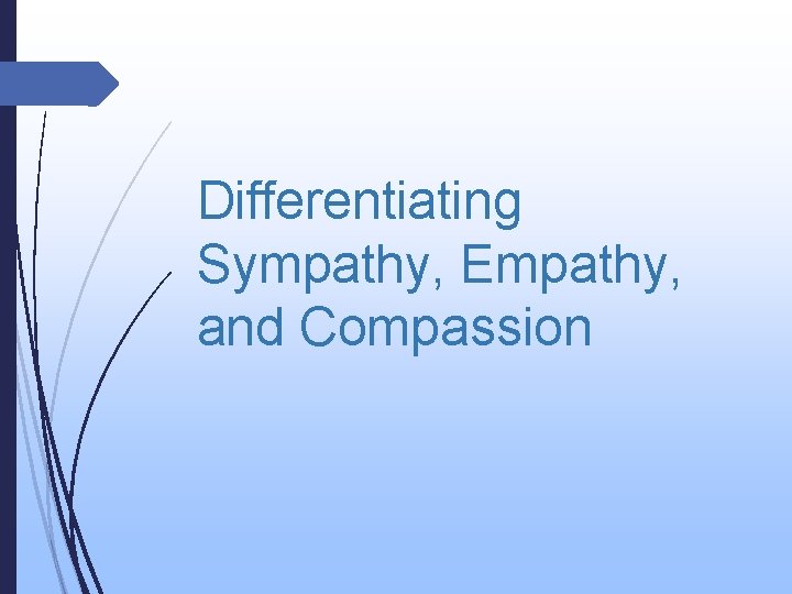 Differentiating Sympathy, Empathy, and Compassion 