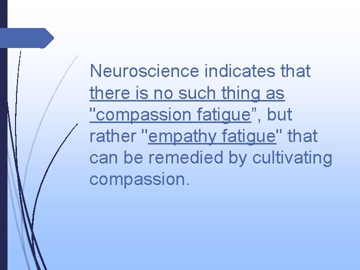 Neuroscience indicates that there is no such thing as "compassion fatigue”, but rather "empathy