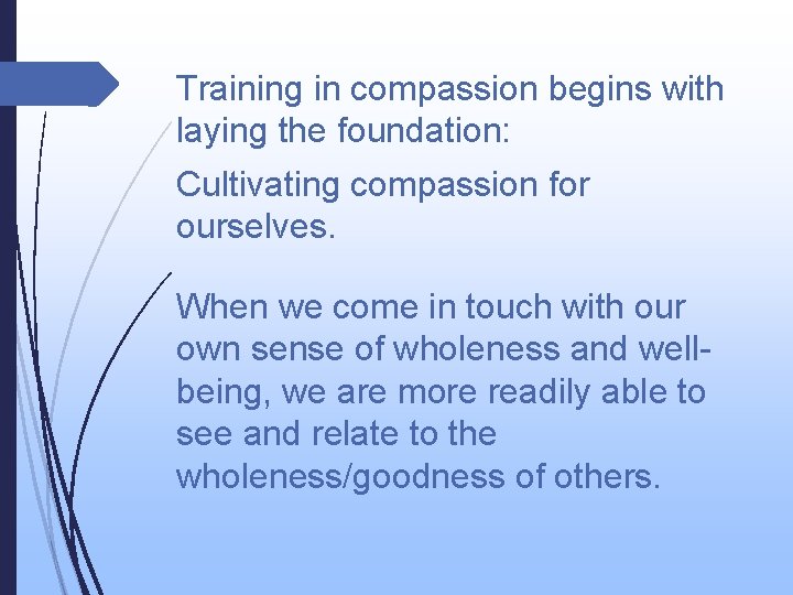 Training in compassion begins with laying the foundation: Cultivating compassion for ourselves. When we