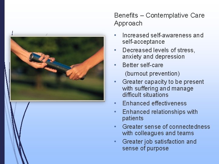 Benefits – Contemplative Care Approach • Increased self-awareness and self-acceptance • Decreased levels of
