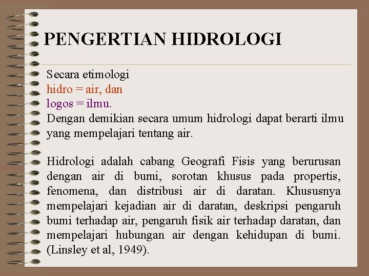 PENGERTIAN HIDROLOGI Secara etimologi hidro = air, dan logos = ilmu. Dengan demikian secara