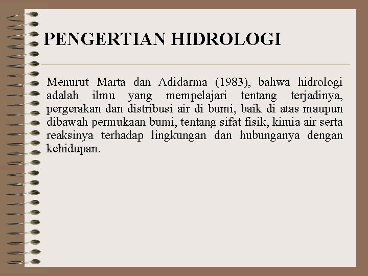 PENGERTIAN HIDROLOGI Menurut Marta dan Adidarma (1983), bahwa hidrologi adalah ilmu yang mempelajari tentang