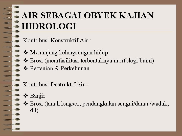 AIR SEBAGAI OBYEK KAJIAN HIDROLOGI Kontribusi Konstruktif Air : v Menunjang kelangsungan hidup v