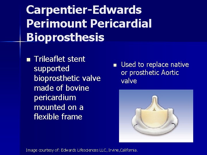 Carpentier-Edwards Perimount Pericardial Bioprosthesis n Trileaflet stent supported bioprosthetic valve made of bovine pericardium