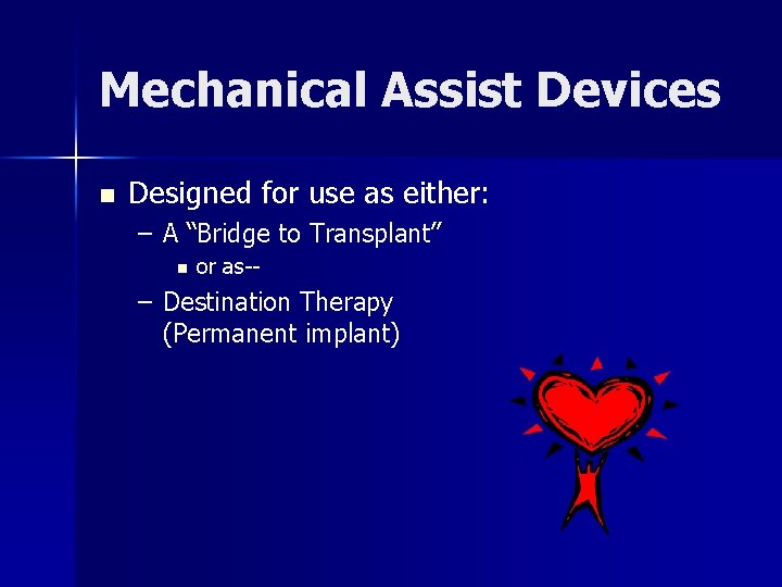 Mechanical Assist Devices n Designed for use as either: – A “Bridge to Transplant”