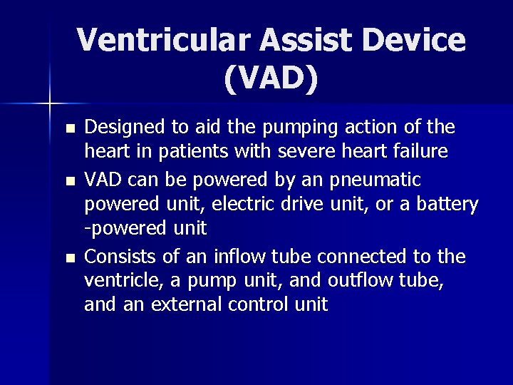 Ventricular Assist Device (VAD) n n n Designed to aid the pumping action of