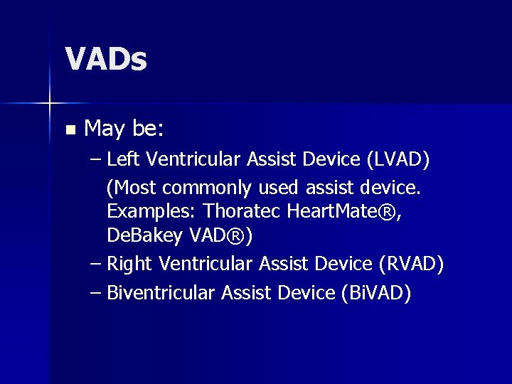 VADs n May be: – Left Ventricular Assist Device (LVAD) (Most commonly used assist