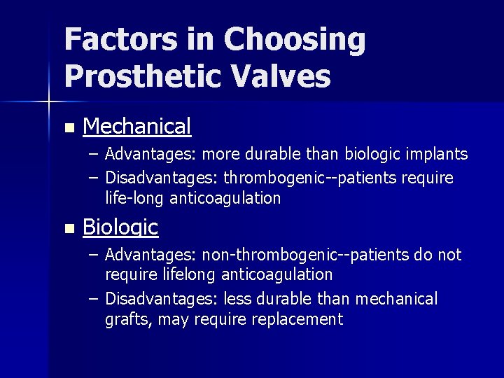 Factors in Choosing Prosthetic Valves n Mechanical – Advantages: more durable than biologic implants