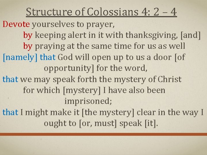 Structure of Colossians 4: 2 – 4 Devote yourselves to prayer, by keeping alert Structure of Colossians 4: 2 – 4 Devote yourselves to prayer, by keeping alert