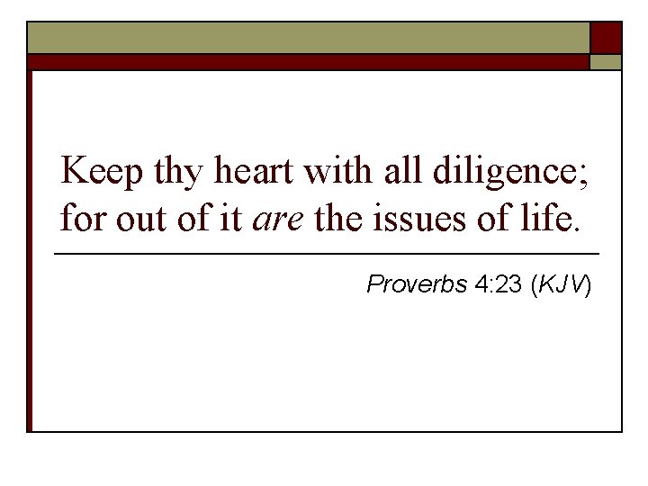 Keep thy heart with all diligence; for out of it are the issues of