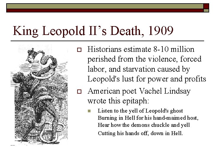 King Leopold II’s Death, 1909 o o Historians estimate 8 -10 million perished from