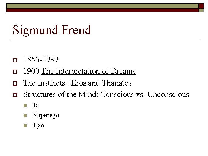 Sigmund Freud o o 1856 -1939 1900 The Interpretation of Dreams The Instincts :