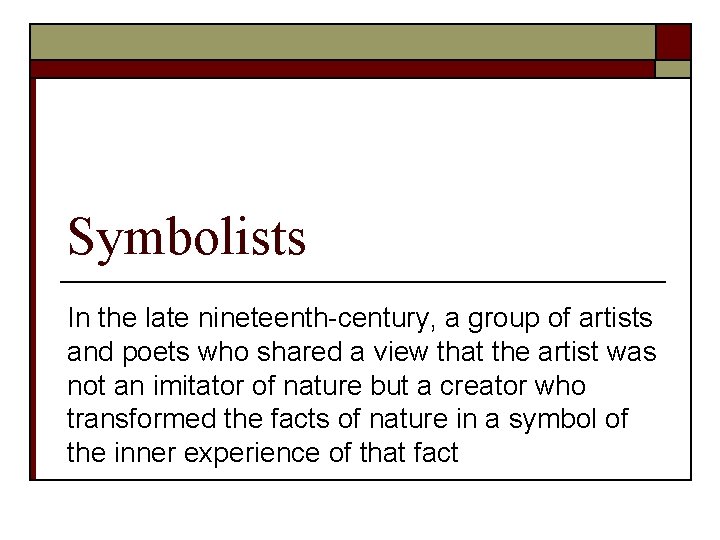 Symbolists In the late nineteenth-century, a group of artists and poets who shared a