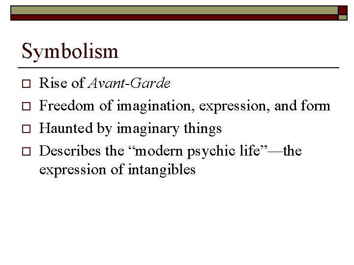 Symbolism o o Rise of Avant-Garde Freedom of imagination, expression, and form Haunted by