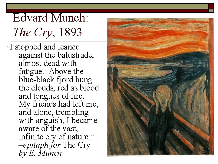 Edvard Munch: The Cry, 1893 “I stopped and leaned against the balustrade, almost dead