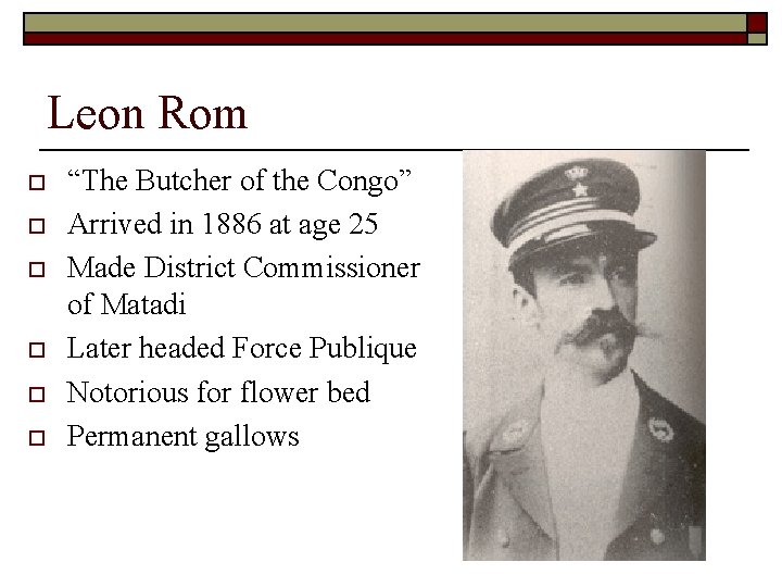 Leon Rom o o o “The Butcher of the Congo” Arrived in 1886 at