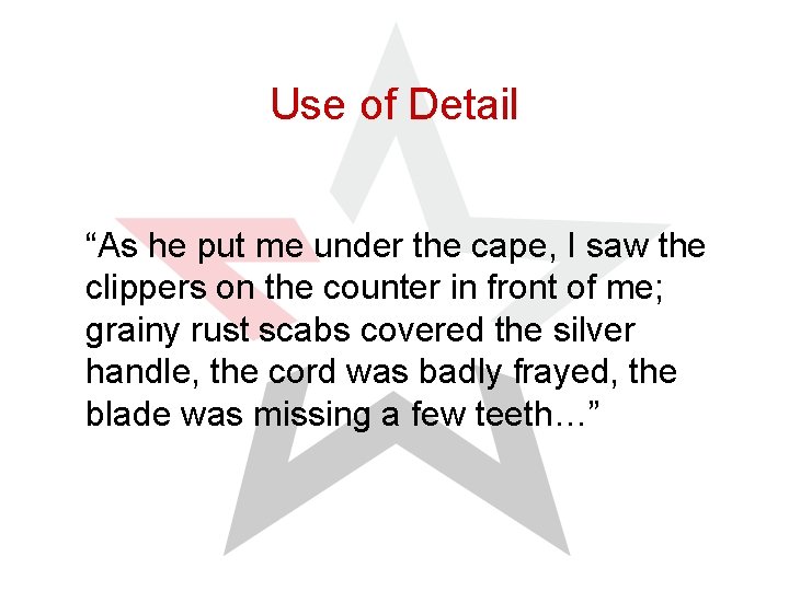 Use of Detail “As he put me under the cape, I saw the clippers