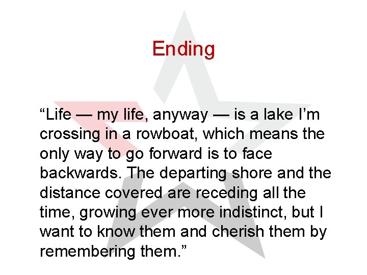 Ending “Life — my life, anyway — is a lake I’m crossing in a