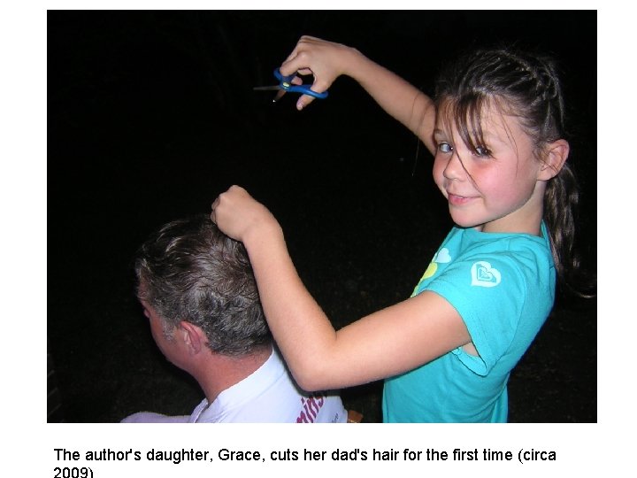 The author's daughter, Grace, cuts her dad's hair for the first time (circa 