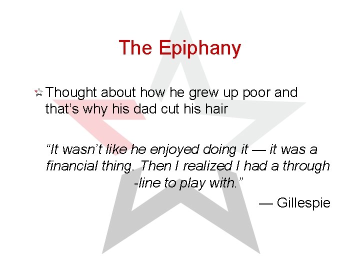 The Epiphany Thought about how he grew up poor and that’s why his dad