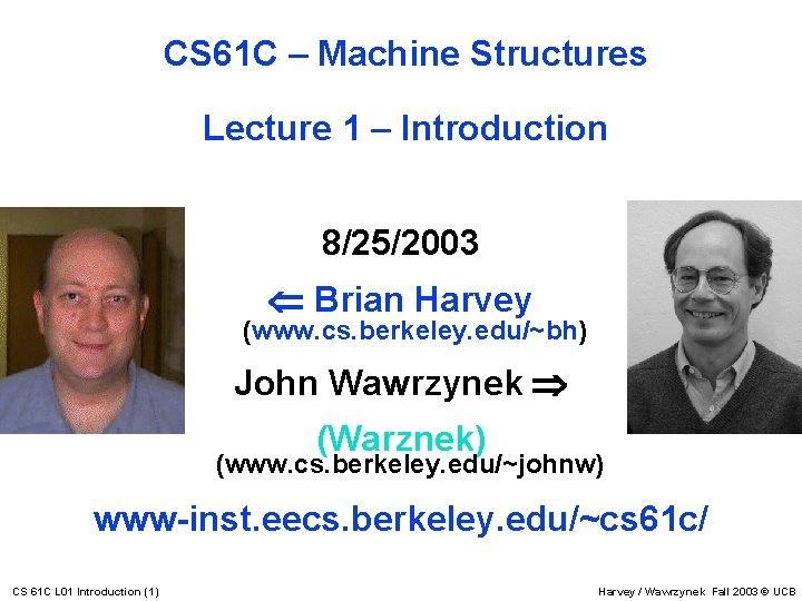 CS 61 C – Machine Structures Lecture 1 – Introduction 8/25/2003 Brian Harvey (www.