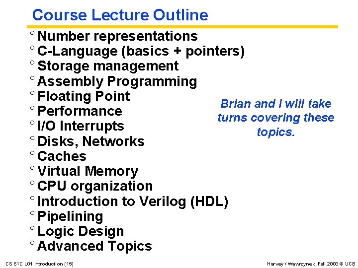 Course Lecture Outline ° Number representations ° C-Language (basics + pointers) ° Storage management