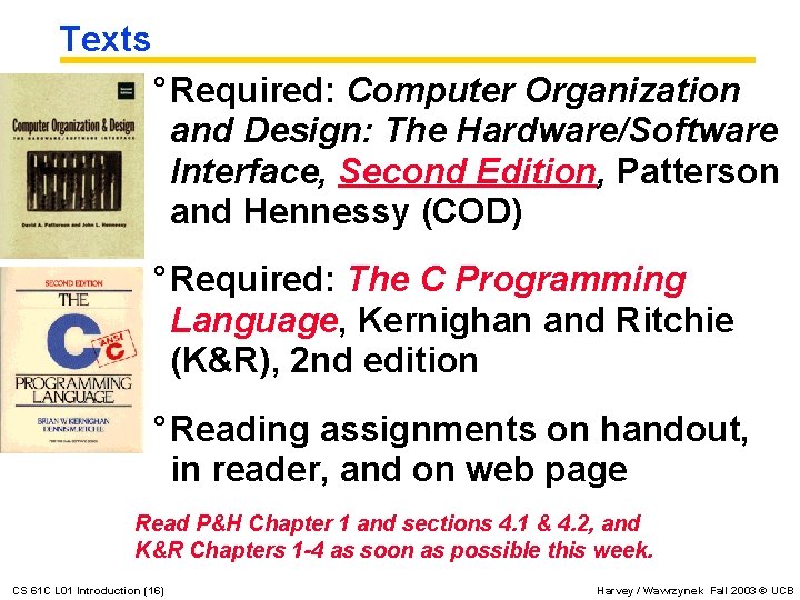 Texts ° Required: Computer Organization and Design: The Hardware/Software Interface, Second Edition, Patterson and