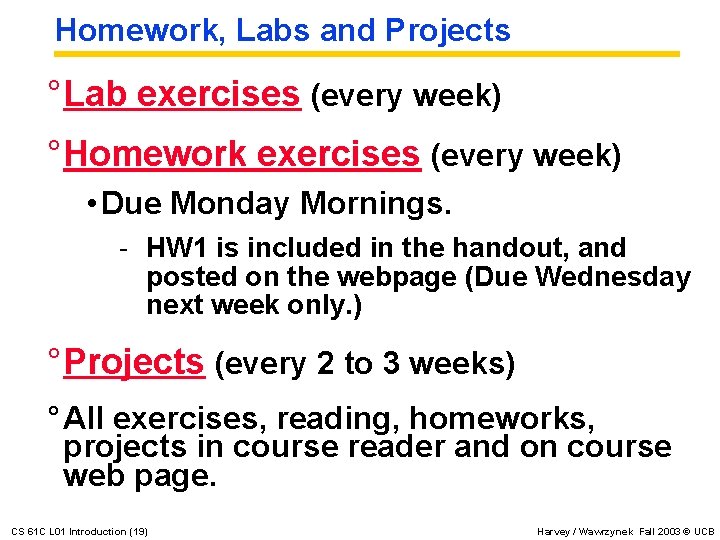 Homework, Labs and Projects ° Lab exercises (every week) ° Homework exercises (every week)