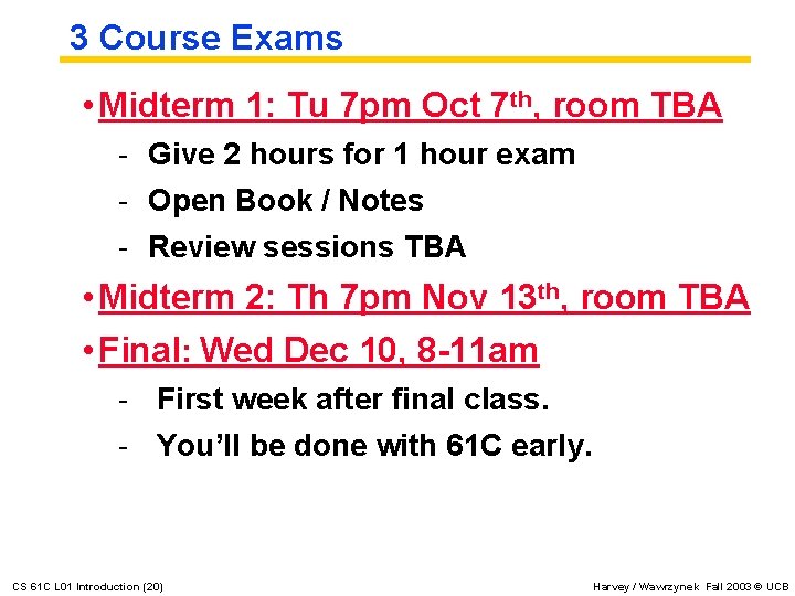 3 Course Exams • Midterm 1: Tu 7 pm Oct 7 th, room TBA