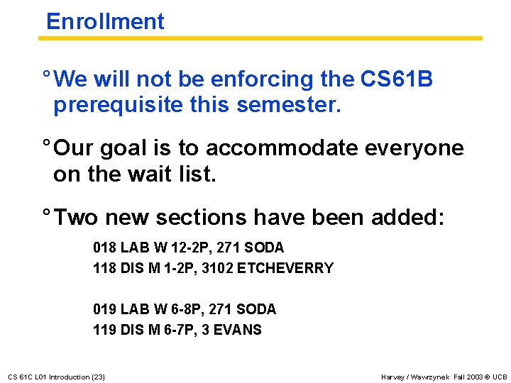 Enrollment ° We will not be enforcing the CS 61 B prerequisite this semester.