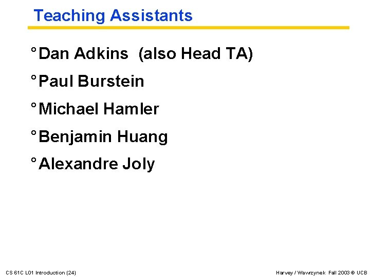 Teaching Assistants ° Dan Adkins (also Head TA) ° Paul Burstein ° Michael Hamler