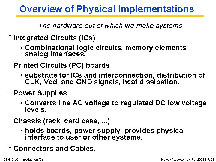 Overview of Physical Implementations The hardware out of which we make systems. ° Integrated