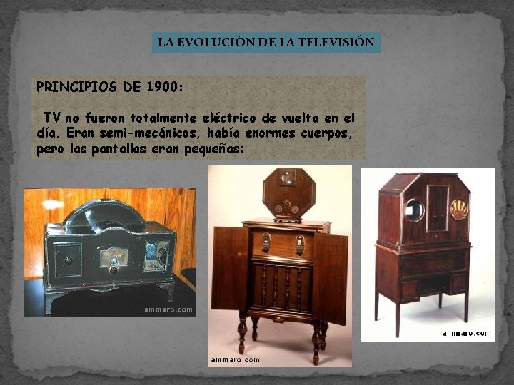 LA EVOLUCIÓN DE LA TELEVISIÓN PRINCIPIOS DE 1900: TV no fueron totalmente eléctrico de