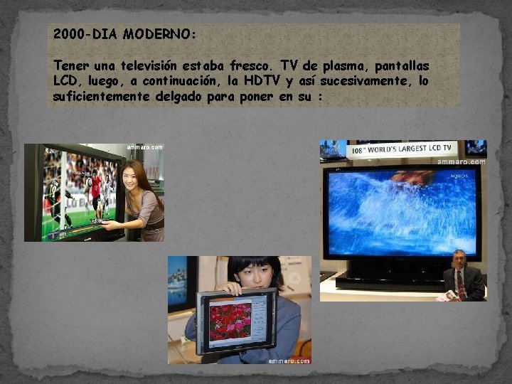 2000 -DIA MODERNO: Tener una televisión estaba fresco. TV de plasma, pantallas LCD, luego,