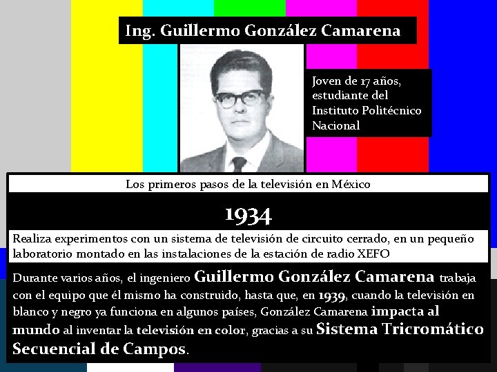 Ing. Guillermo González Camarena Joven de 17 años, estudiante del Instituto Politécnico Nacional Los