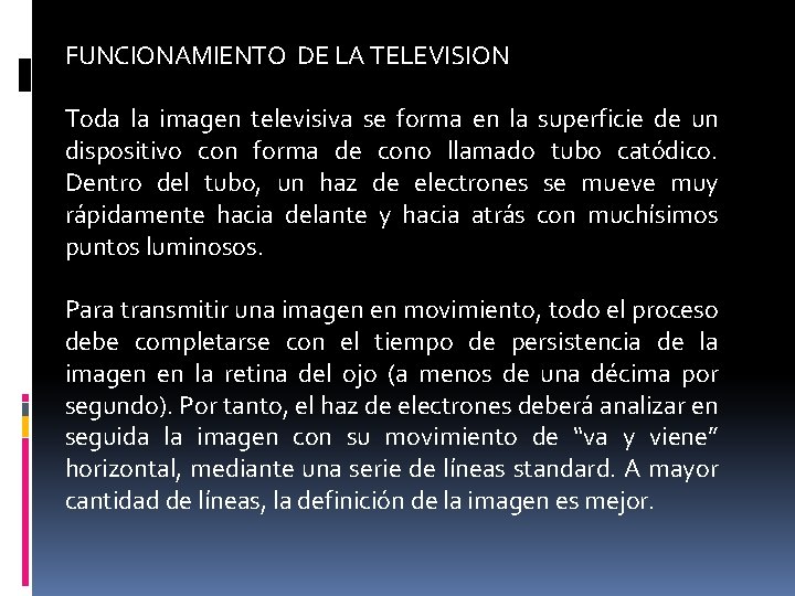 FUNCIONAMIENTO DE LA TELEVISION Toda la imagen televisiva se forma en la superficie de